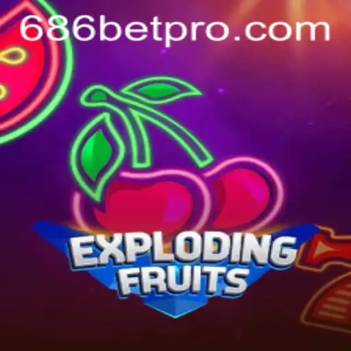 ExplodingFruits: A Thrilling Gaming Experience on 686bet